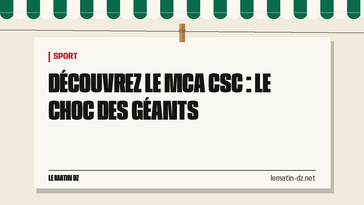 Découvrez le MCA CSC : le choc des géants