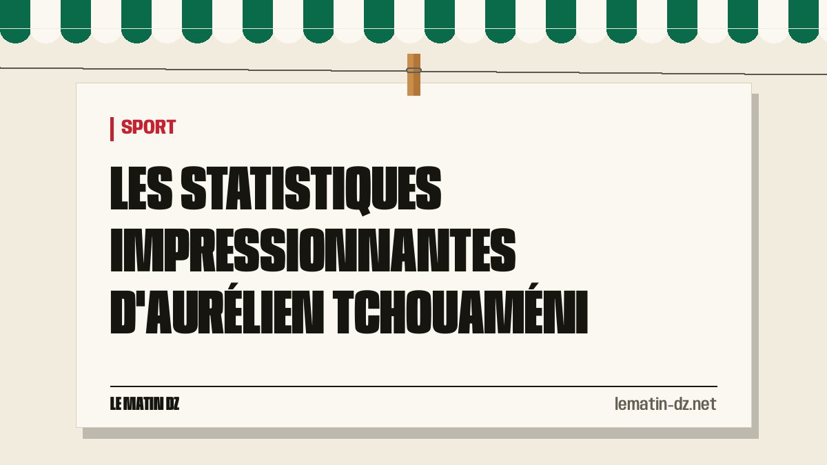 Les statistiques impressionnantes d’Aurélien Tchouaméni